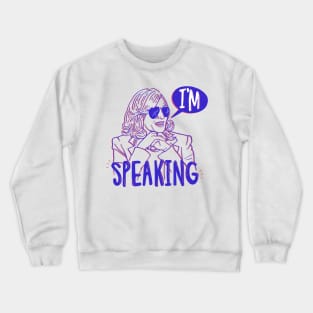 I'm Speaking Crewneck Sweatshirt